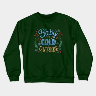 baby it cold outside Crewneck Sweatshirt